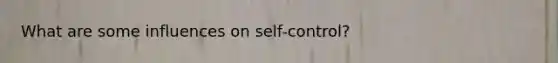 What are some influences on self-control?