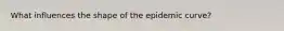 What influences the shape of the epidemic curve?