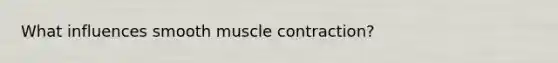 What influences smooth muscle contraction?