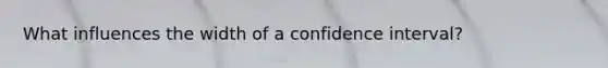 What influences the width of a confidence interval?