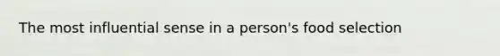 The most influential sense in a person's food selection