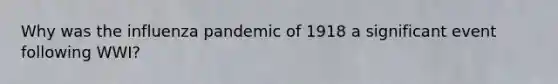 Why was the influenza pandemic of 1918 a significant event following WWI?