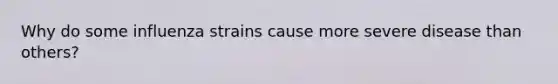 Why do some influenza strains cause more severe disease than others?