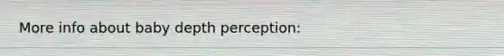 More info about baby depth perception: