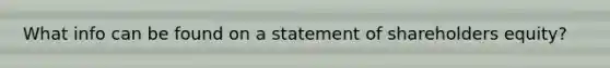 What info can be found on a statement of shareholders equity?