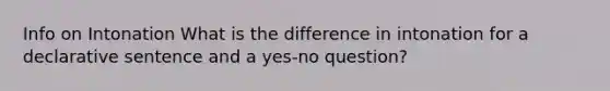 Info on Intonation What is the difference in intonation for a declarative sentence and a yes-no question?