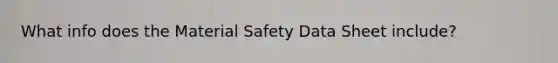 What info does the Material Safety Data Sheet include?