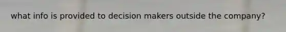 what info is provided to decision makers outside the company?