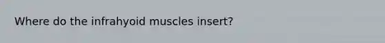 Where do the infrahyoid muscles insert?