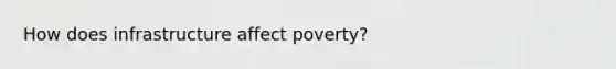 How does infrastructure affect poverty?