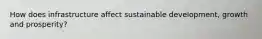 How does infrastructure affect sustainable development, growth and prosperity?