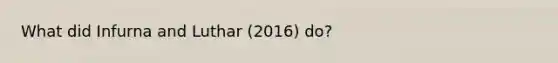 What did Infurna and Luthar (2016) do?