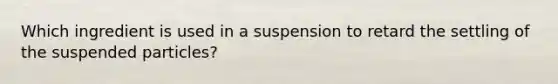 Which ingredient is used in a suspension to retard the settling of the suspended particles?