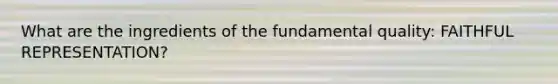 What are the ingredients of the fundamental quality: FAITHFUL REPRESENTATION?