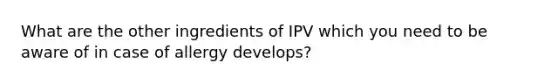 What are the other ingredients of IPV which you need to be aware of in case of allergy develops?