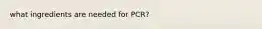 what ingredients are needed for PCR?