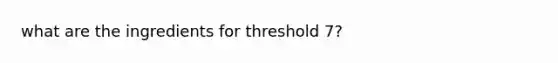 what are the ingredients for threshold 7?