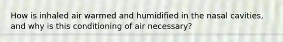 How is inhaled air warmed and humidified in the nasal cavities, and why is this conditioning of air necessary?