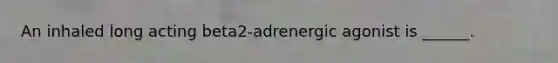 An inhaled long acting beta2-adrenergic agonist is ______.