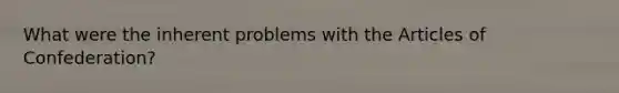 What were the inherent problems with the Articles of Confederation?
