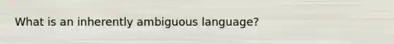 What is an inherently ambiguous language?