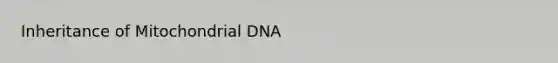 Inheritance of Mitochondrial DNA