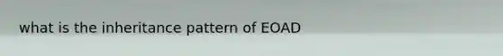 what is the inheritance pattern of EOAD