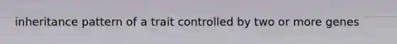 inheritance pattern of a trait controlled by two or more genes