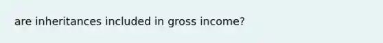 are inheritances included in gross income?