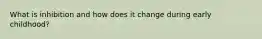 What is inhibition and how does it change during early childhood?