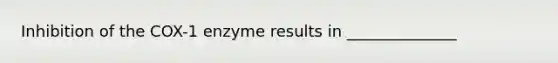 Inhibition of the COX-1 enzyme results in ______________