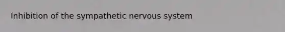 Inhibition of the sympathetic nervous system