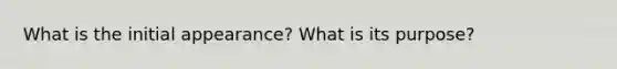 What is the initial appearance? What is its purpose?