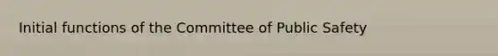 Initial functions of the Committee of Public Safety