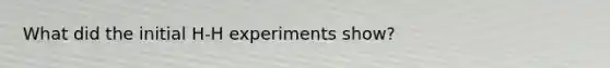 What did the initial H-H experiments show?