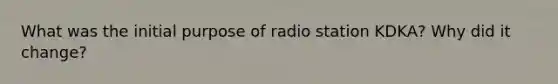 What was the initial purpose of radio station KDKA? Why did it change?