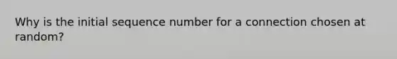 Why is the initial sequence number for a connection chosen at random?