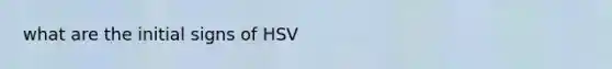 what are the initial signs of HSV