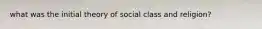 what was the initial theory of social class and religion?