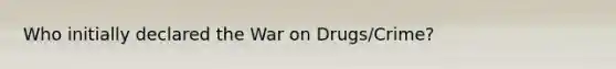 Who initially declared the War on Drugs/Crime?