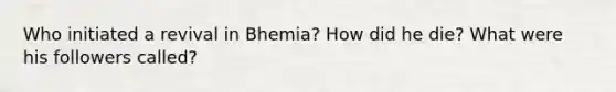 Who initiated a revival in Bhemia? How did he die? What were his followers called?