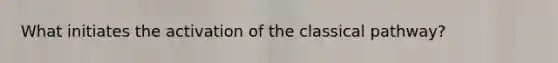 What initiates the activation of the classical pathway?