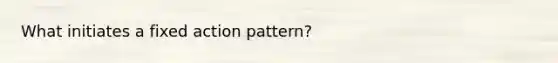 What initiates a fixed action pattern?