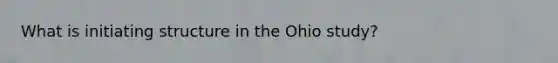 What is initiating structure in the Ohio study?