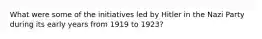 What were some of the initiatives led by Hitler in the Nazi Party during its early years from 1919 to 1923?