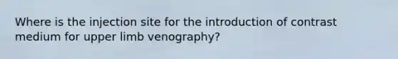 Where is the injection site for the introduction of contrast medium for upper limb venography?