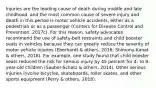 Injuries are the leading cause of death during middle and late childhood, and the most common cause of severe injury and death in this period is motor vehicle accidents, either as a pedestrian or as a passenger (Centers for Disease Control and Prevention, 2017c). For this reason, safety advocates recommend the use of safety-belt restraints and child booster seats in vehicles because they can greatly reduce the severity of motor vehicle injuries (Eberhardt & others, 2016; Shimony-Kanat & others, 2018). For example, one study found that child booster seats reduced the risk for serious injury by 45 percent for 4- to 8-year-old children (Sauber-Schatz & others, 2014). Other serious injuries involve bicycles, skateboards, roller skates, and other sports equipment (Perry & others, 2018).