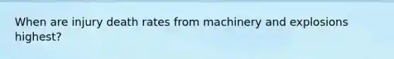 When are injury death rates from machinery and explosions highest?