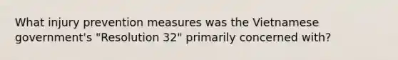 What injury prevention measures was the Vietnamese government's "Resolution 32" primarily concerned with?