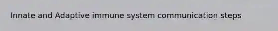 Innate and Adaptive immune system communication steps